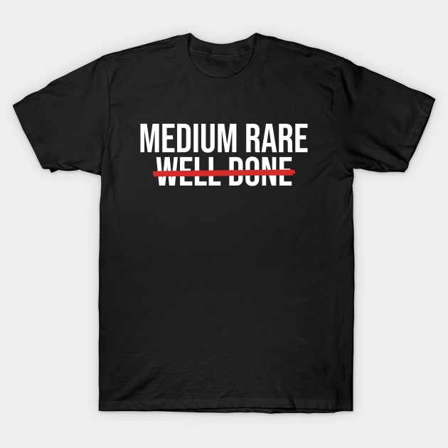 Funny Steak Medium Rare Not Well Done Meat T-Shirt by Bod Mob Tees